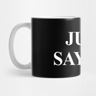 Just Say No. - Funny Adult Humor Mug